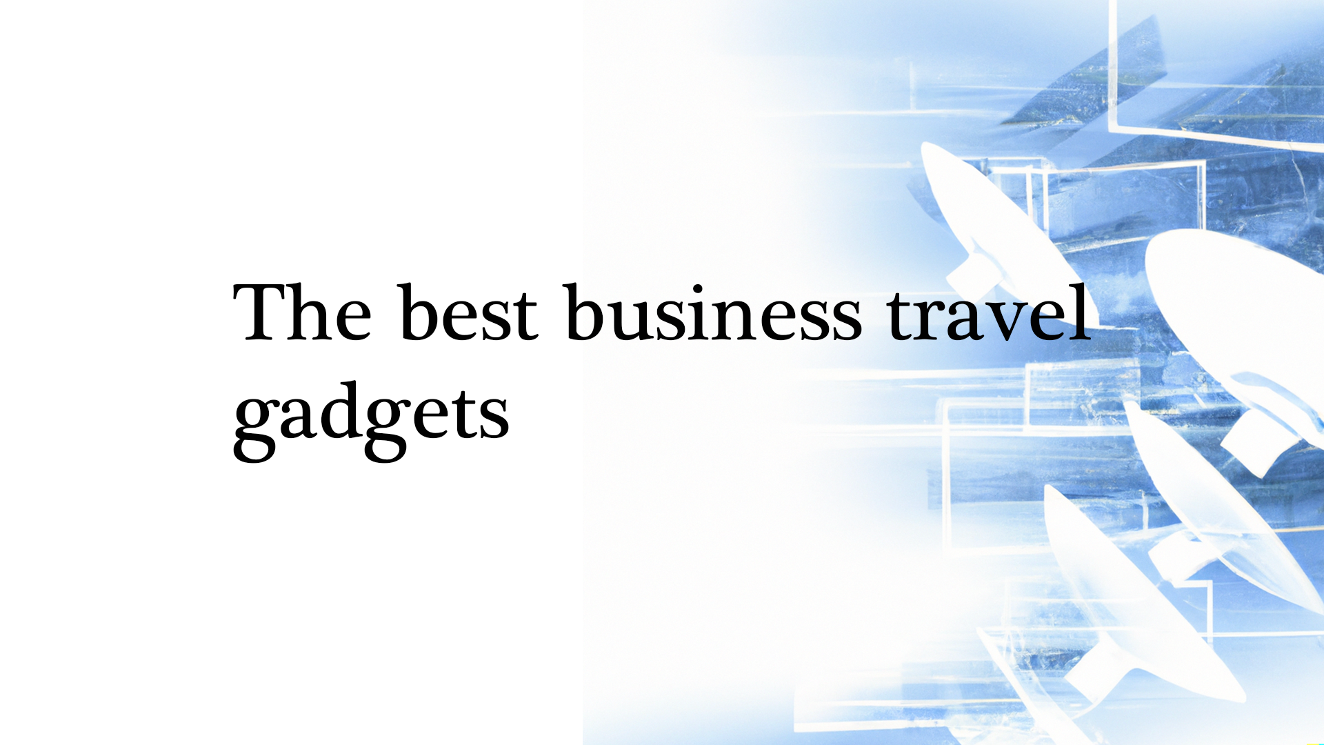 The best business travel gadgets